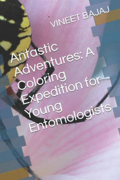 Antastic Adventures: A Coloring Expedition for Young Entomologists Antastic Adventures: A Coloring Expedition for Young Entomologists