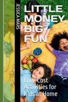 Little Money, Big Fun: Low-Cost Activities for Kids at Home