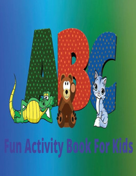 Fun Activity Book For Kids: A Book Filled With Activities That Are Fun And Challenging For Children Ages 4-8