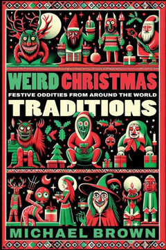 Weird Christmas Traditions: 475 Festive Oddities from Around the World