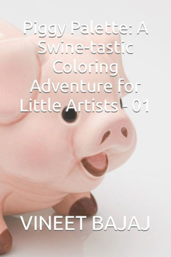 Piggy Palette: A Swine-tastic Coloring Adventure for Little Artists - 01 Piggy Palette: A Swine-tastic Coloring Adventure for Little Artists - 01