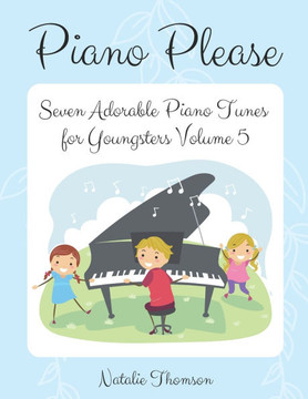 Piano Please: Seven Adorable Piano Tunes for Youngsters Volume 5