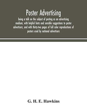Poster advertising: being a talk on the subject of posting as an advertising medium, with helpful hints and sensible suggestions to poster ... of posters used by national advertisers - Paperback