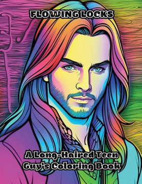 Flowing Locks: A Long-Haired Teen Guy's Coloring Book Flowing Locks: A Long-Haired Teen Guy's Coloring Book
