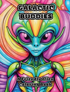 Galactic Buddies: A Friendly Alien Coloring Book Galactic Buddies: A Friendly Alien Coloring Book