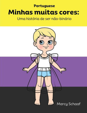 Minhas muitas cores: Uma hist?ia de ser n?-bin?io (Portuguese) My Many Colors: A Story of Being Non-Binary