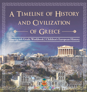 A Timeline of History and Civilizations of Greece - History 4th Grade Book Children's European History