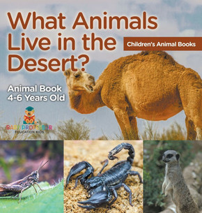 What Animals Live in the Desert? Animal Book 4-6 Years Old Children's Animal Books