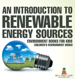 An Introduction to Renewable Energy Sources: Environment Books for Kids Children's Environment Books