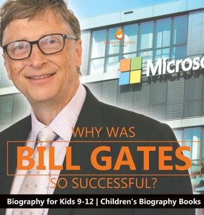 Why Is Bill Gates So Successful? Biography for Kids 9-12 Children's Biography Books
