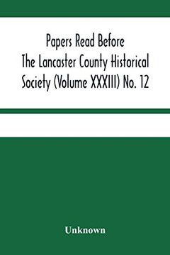 Papers Read Before The Lancaster County Historical Society (Volume Xxxiii) No. 12; Treasurer'S Annual Report Auditors Report Obituaries Index