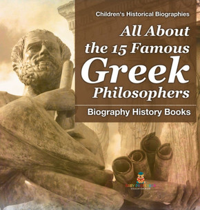 All About the 15 Famous Greek Philosophers - Biography History Books Children's Historical Biographies