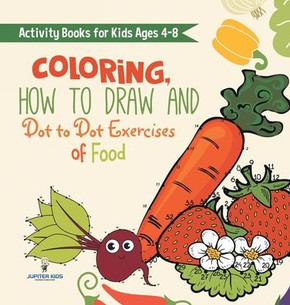 Activity Books for Kids Ages 4-8. Coloring, How to Draw and Dot to Dot Exercises of Healthy Eats. Hours of Satisfying Mental Meals for Kids to Digest Activity Books for Kids Ages 4-8. Coloring, How to Draw and Dot to Dot Exercises of Healthy Eats. Hours of Satisfying Mental Meals for Kids to Digest