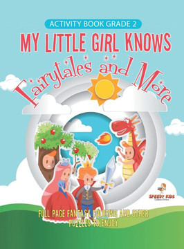 Activity Book Grade 2. My Little Girl Knows Fairytales and More. Full Page Fantasy Coloring and Other Puzzles to Enjoy. Coloring Activity Book Age 7-9 Activity Book Grade 2. My Little Girl Knows Fairytales and More. Full Page Fantasy Coloring and Other Puzzles to Enjoy. Coloring Activity Book Age 7-9