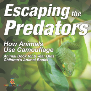 Escaping the Predators: How Animals Use Camouflage - Animal Book for 8 Year Olds Children's Animal Books