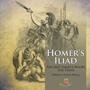 Homer's Iliad - Ancient Greece Books for Teens Children's Ancient History