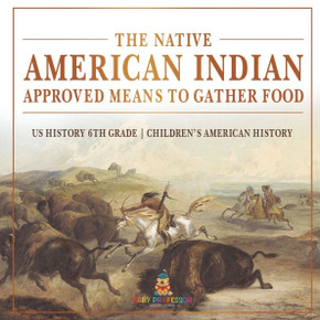 The Native American Indian Approved Means to Gather Food - US History 6th Grade Children's American History