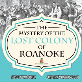 The Mystery of the Lost Colony of Roanoke - History 5th Grade Children's History Books