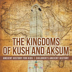 The Kingdoms of Kush and Aksum - Ancient History for Kids Children's Ancient History