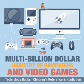 The Evolution of Video Games - Technology Books Children's Reference & Nonfiction