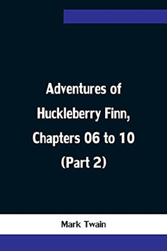 Adventures Of Huckleberry Finn, Chapters 06 To 10 (Part 2) Adventures Of Huckleberry Finn, Chapters 06 To 10 (Part 2)