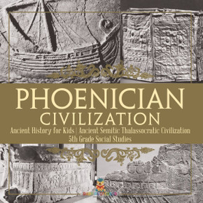 Phoenician Civilization - Ancient History for Kids Ancient Semitic Thalassocratic Civilization 5th Grade Social Studies