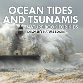 Ocean Tides and Tsunamis - Nature Book for Kids Children's Nature Books
