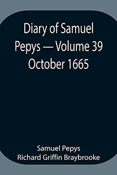 Diary Of Samuel Pepys - Volume 39: October 1665