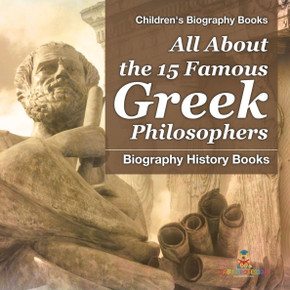 All About the 15 Famous Greek Philosophers - Biography History Books Children's Historical Biographies