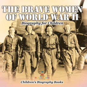 The Brave Women of World War II - Biography for Children Children's Women Biographies