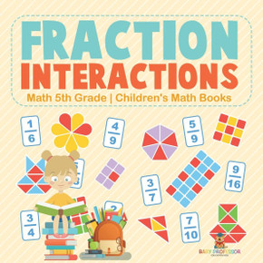 Fraction Interactions - Math 5th Grade Children's Math Books