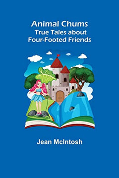 Animal Chums : True Tales About Four-Footed Friends