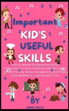 Important kid's useful skills: How to Develop Strong and attractive Communication, Emotional Intelligence skill, Critical Thinking, Money Management,