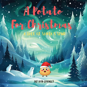 A Potato For Christmas: A Tale of Santa's Spud