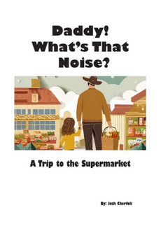 Daddy! What's that noise?: A trip to the supermarket