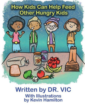 How Kids Can Help Feed Other Hungry Kids How Kids Can Help Feed Other Hungry Kids