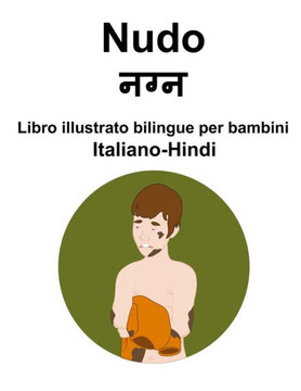 Italiano-Hindi Nudo Libro illustrato bilingue per bambini Italiano-Hindi Nudo Libro illustrato bilingue per bambini