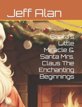 Santa's Little Miracle & Santa Mrs. Claus The Enchanting Beginnings