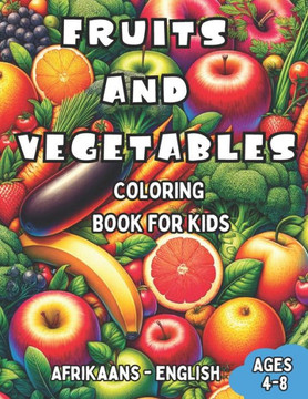 Afrikaans - English Fruits and Vegetables Coloring Book for Kids Ages 4-8: Bilingual Coloring Book with English Translations Color and Learn Afrikaans