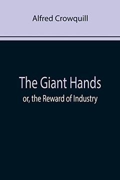 The Giant Hands; Or, The Reward Of Industry