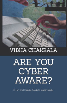 Are you cyber aware?: A Fun and Friendly Guide to Cyber Safety for All Ages