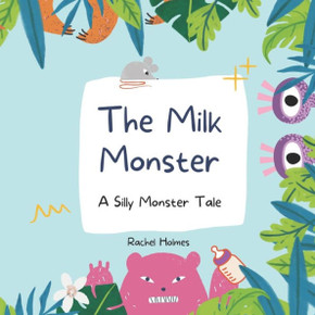 The Milk Monster: A Silly Monster Tale