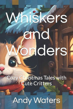 Whiskers and Wonders: Cozy Christmas Tales with Cute Critters