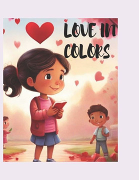 Love in Colors: A Creative Journey Towards Love and Joy Love in Colors: A Creative Journey Towards Love and Joy