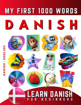 Learn Danish for Beginners, My First 1000 Words: Bilingual Danish - English Language Learning Book for Kids & Adults