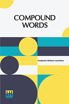 Compound Words: A Study Of The Principles Of Compounding, The Components Of Compounds, And The Use Of The Hyphen