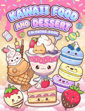 Kawaii Food and Dessert Coloring Book: Cute Sweet Treats, Cupcake, and Candy Easy Coloring for Kids and Adult