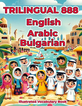 Trilingual 888 English Arabic Bulgarian Illustrated Vocabulary Book: Colorful Edition