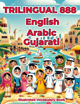 Trilingual 888 English Arabic Gujarati Illustrated Vocabulary Book: Colorful Edition
