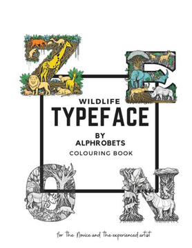 Wild Life Typefaces by Alphrobets, The coloring Book: Unleash Your Wild Side: Color & get inspired with Nature in Alphrobet's Unique Wild Life TypeFac
